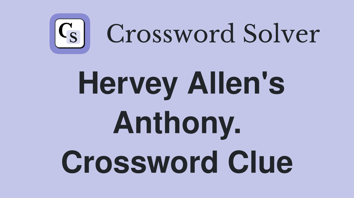 Hervey Allen's Anthony. Crossword Clue