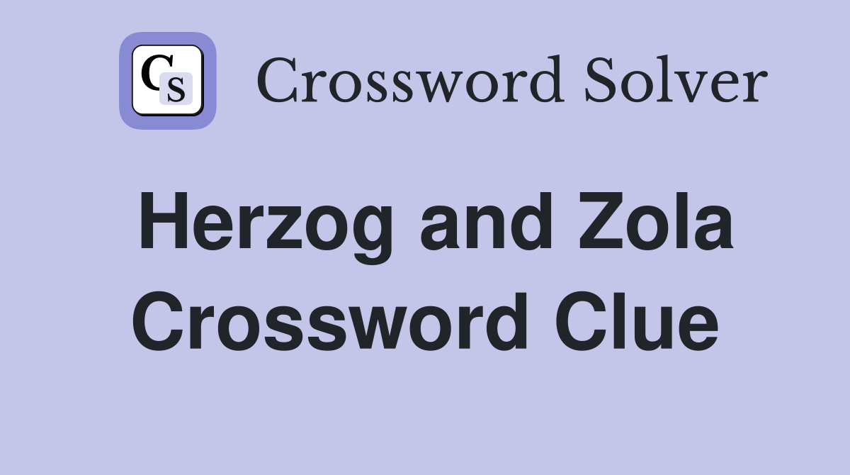 Herzog and Zola Crossword Clue