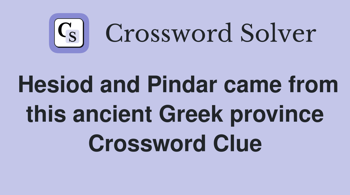 Hesiod and Pindar came from this ancient Greek province Crossword Clue