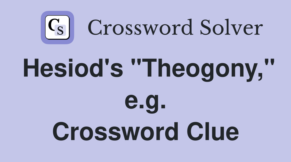 Hesiod's "Theogony," e.g. Crossword Clue