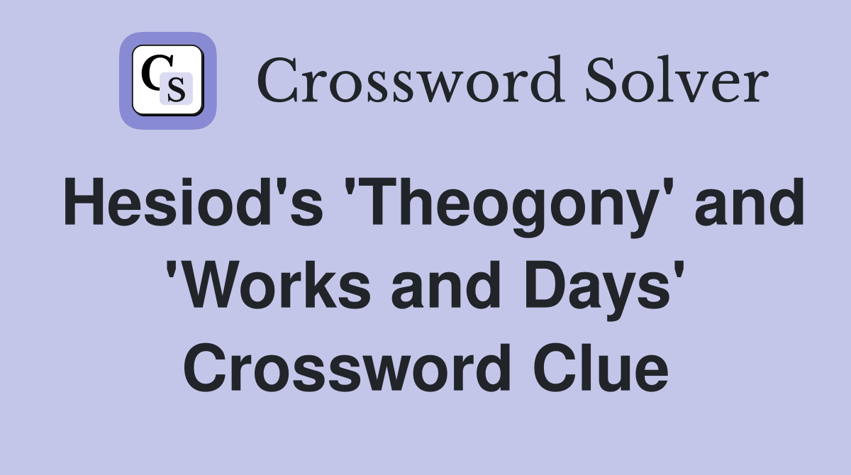 Hesiod's 'Theogony' and 'Works and Days' Crossword Clue