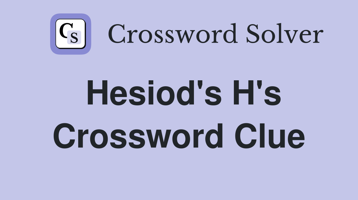 Hesiod's H's Crossword Clue