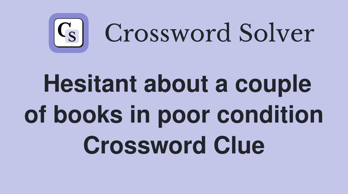 Hesitant about a couple of books in poor condition Crossword Clue