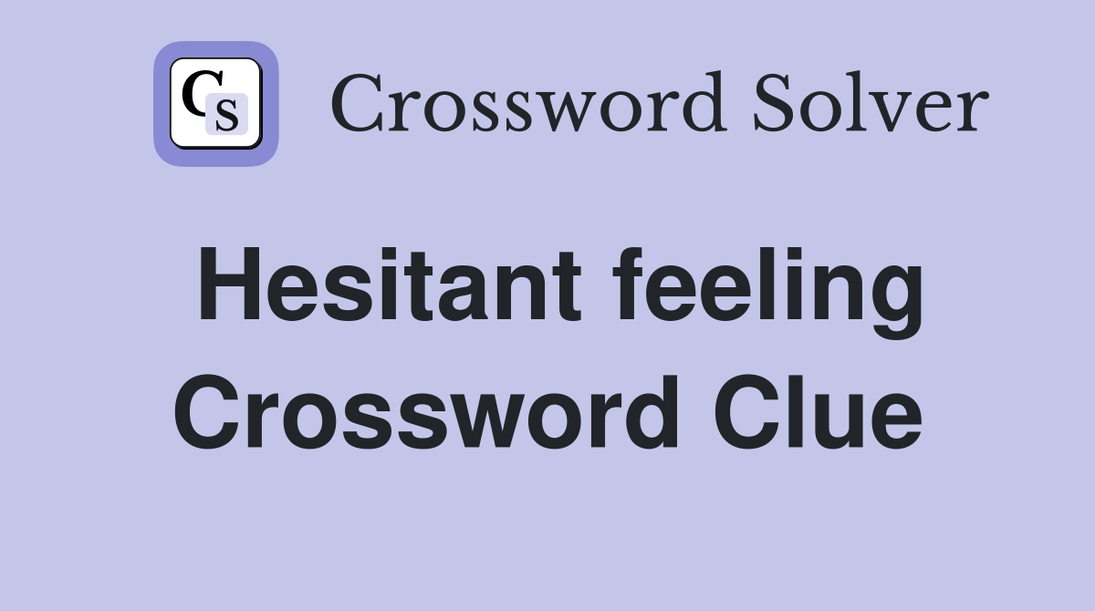 Hesitant feeling Crossword Clue