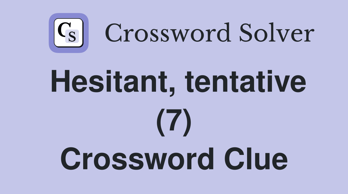 Hesitant, tentative (7) Crossword Clue