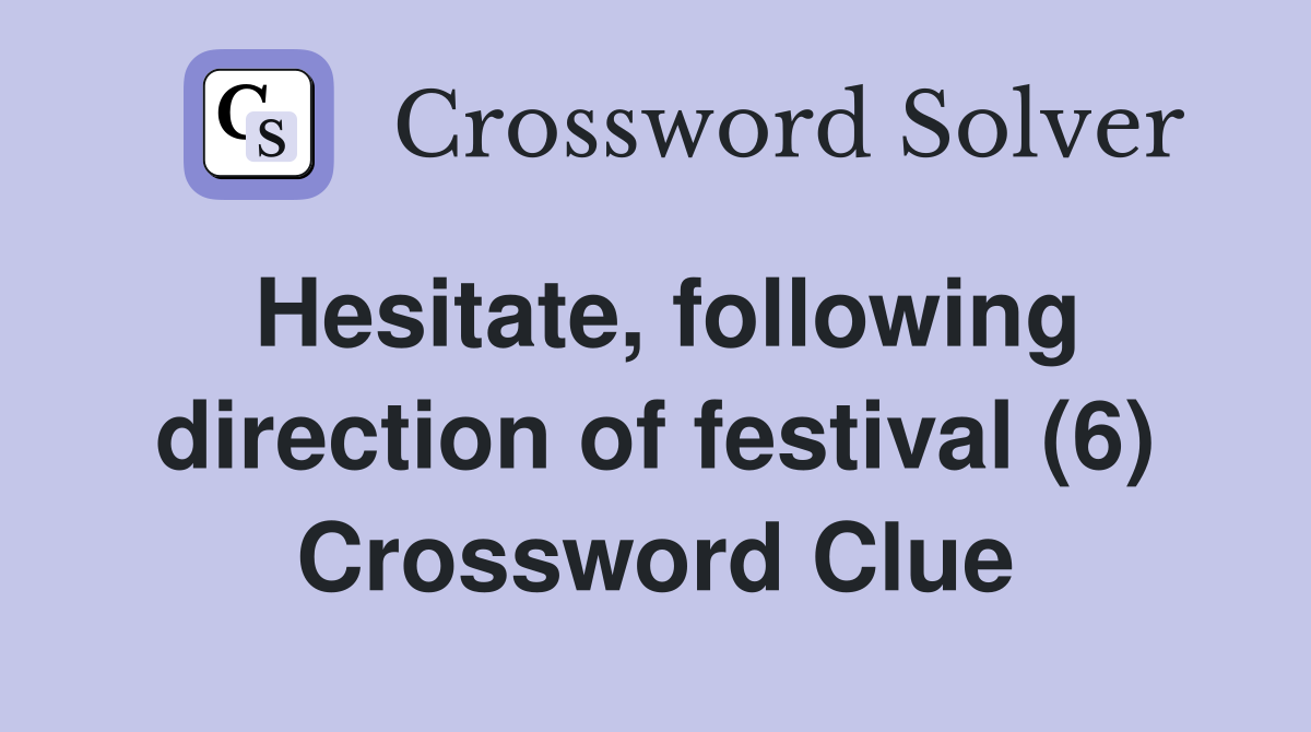 Hesitate, following direction of festival (6) Crossword Clue