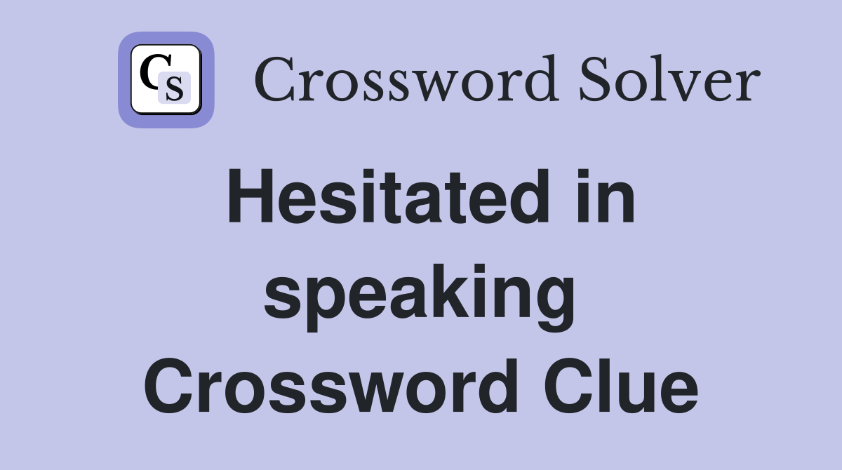Hesitated in speaking Crossword Clue