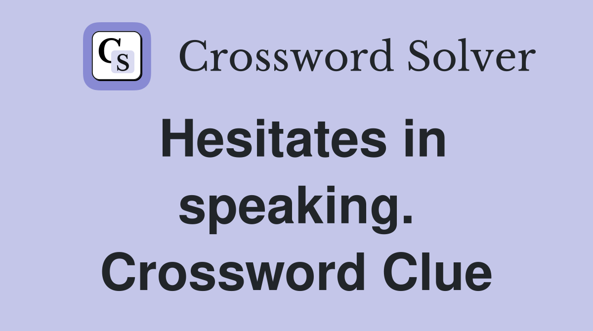 Hesitates in speaking. Crossword Clue