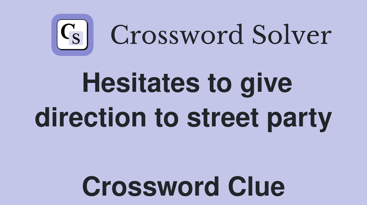 Hesitates to give direction to street party  Crossword Clue