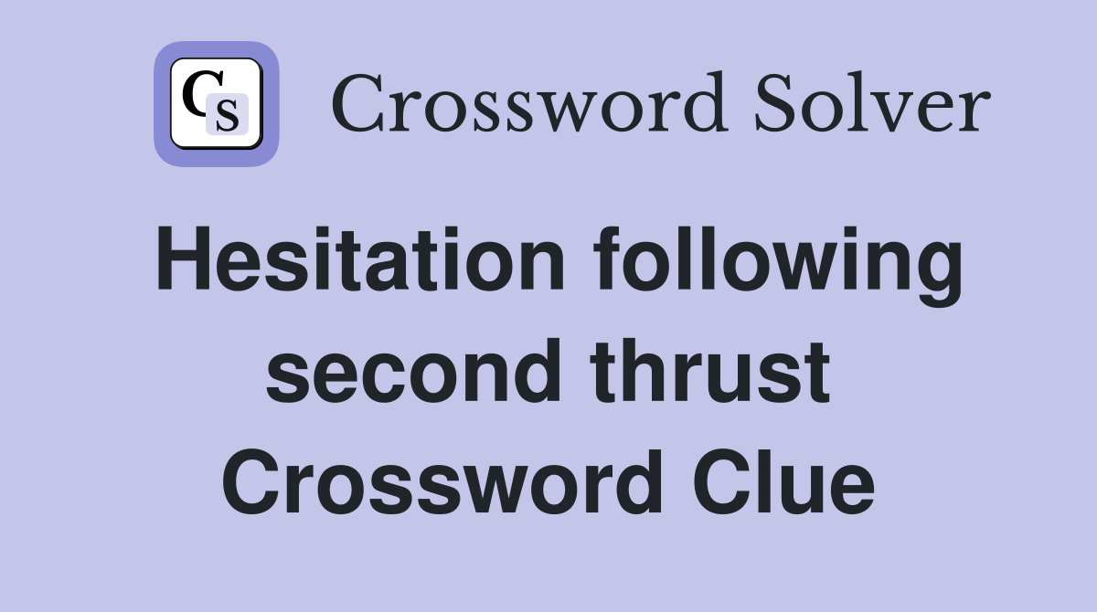 Hesitation following second thrust Crossword Clue