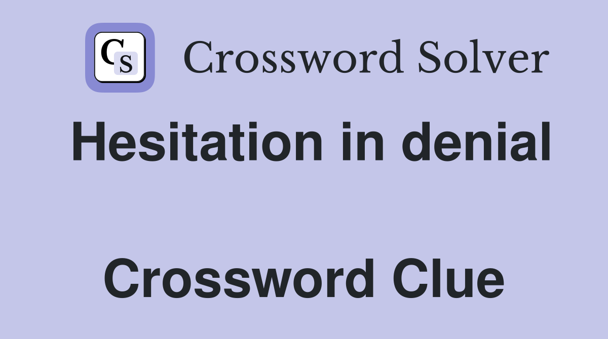 Hesitation in denial  Crossword Clue