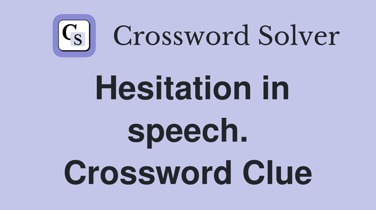 Hesitation in speech. Crossword Clue