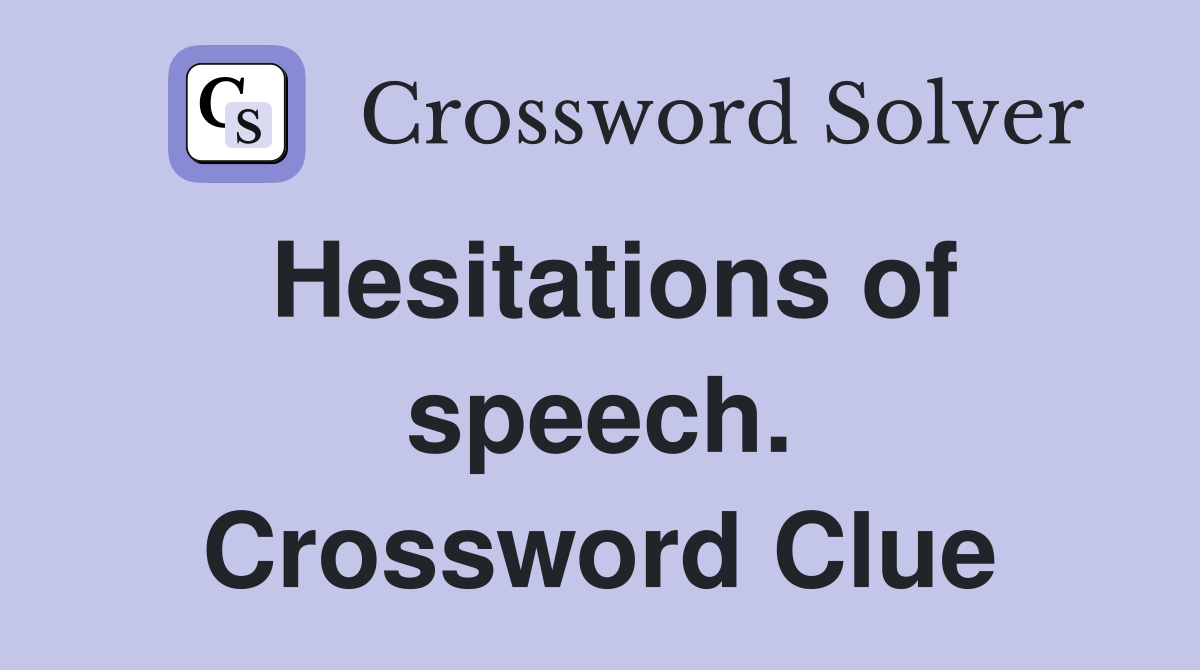 Hesitations of speech. Crossword Clue