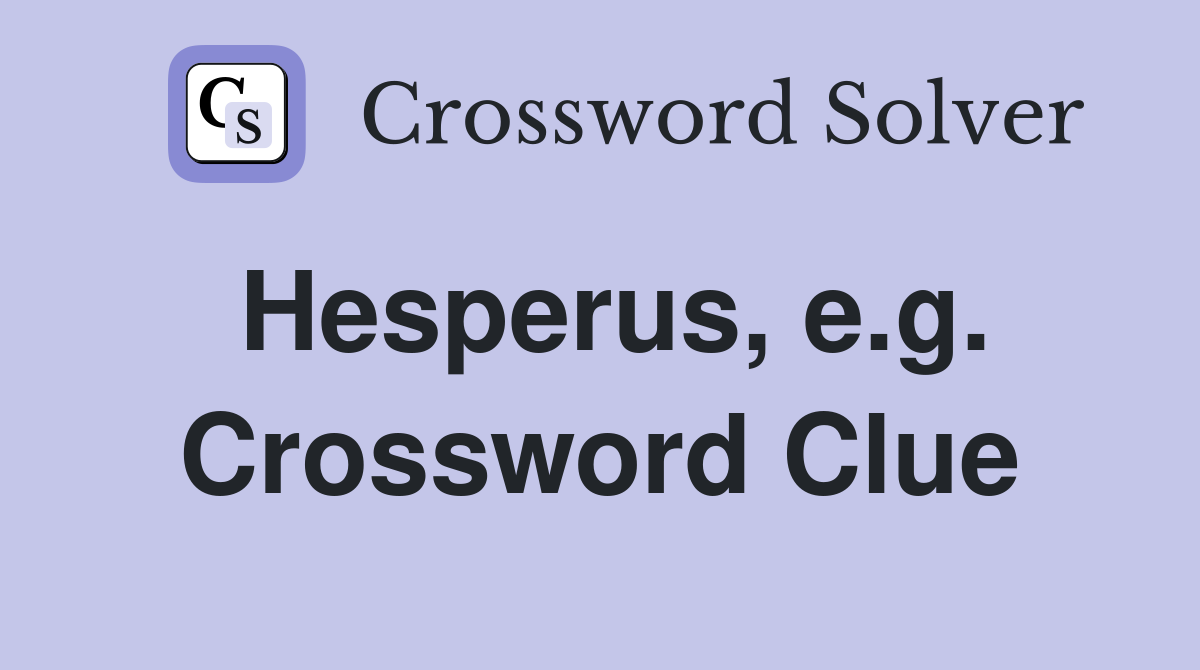Hesperus, e.g. Crossword Clue