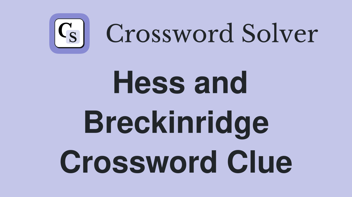 Hess and Breckinridge Crossword Clue