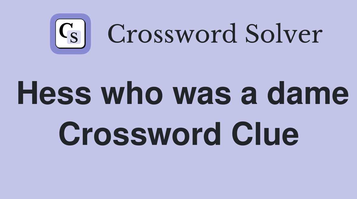 Hess who was a dame Crossword Clue
