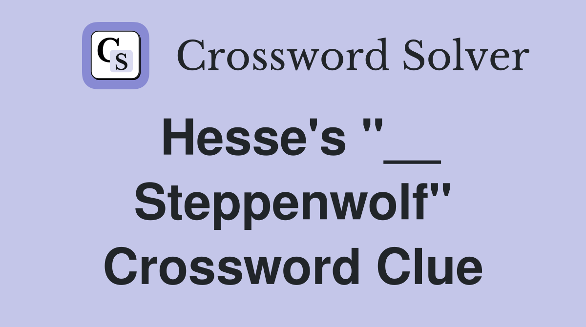 Hesse's "__ Steppenwolf" Crossword Clue