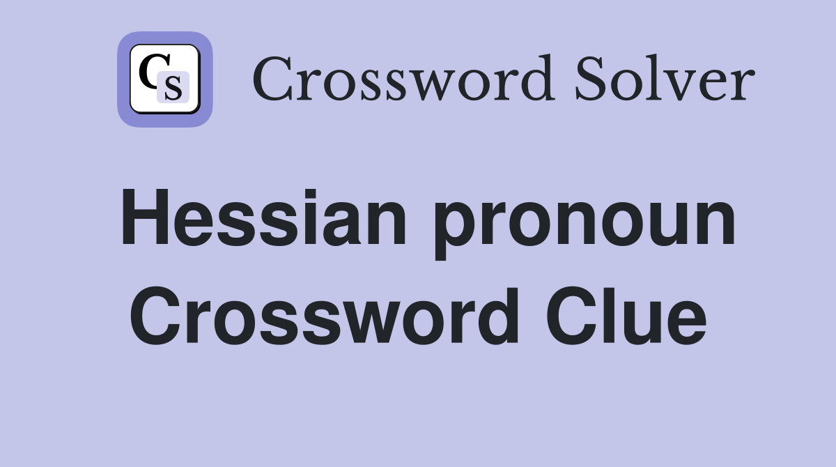 Hessian pronoun Crossword Clue