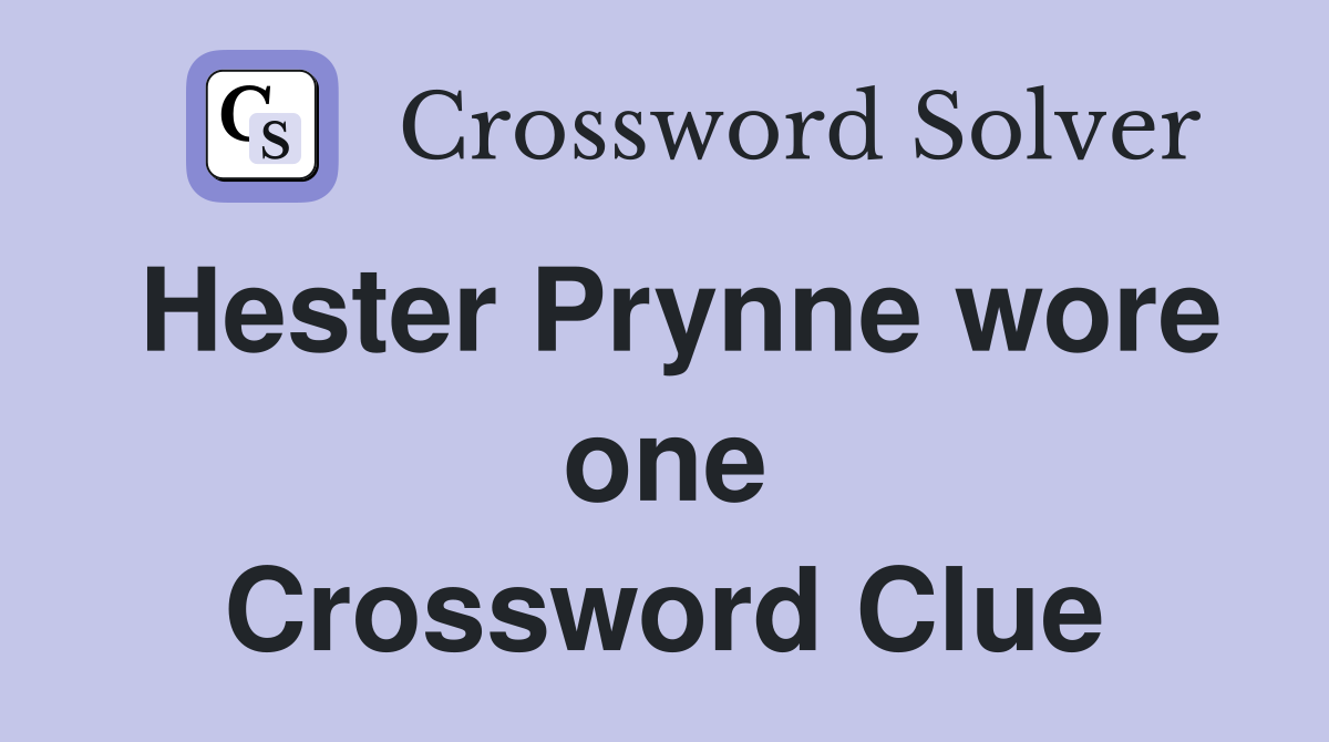 Hester Prynne wore one Crossword Clue