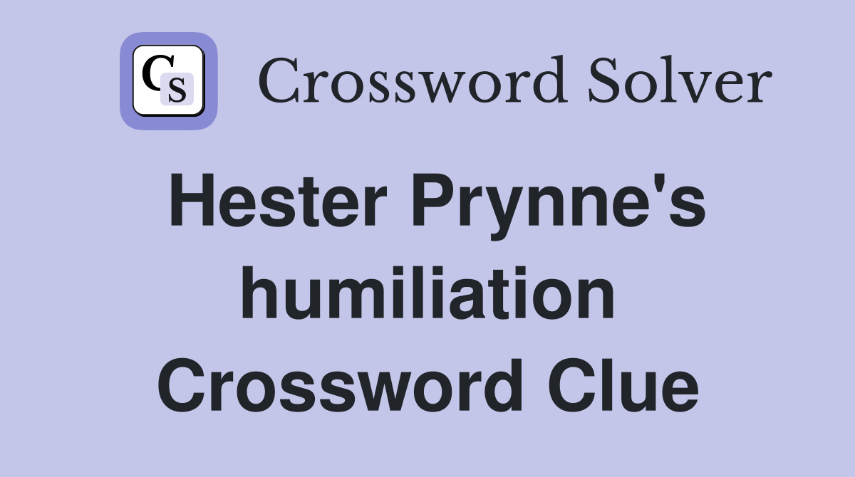 Hester Prynne's humiliation Crossword Clue