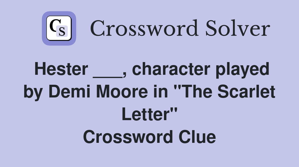 Hester ___, character played by Demi Moore in "The Scarlet Letter" Crossword Clue