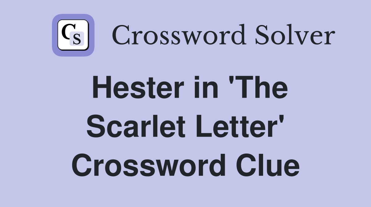 Hester in 'The Scarlet Letter' Crossword Clue