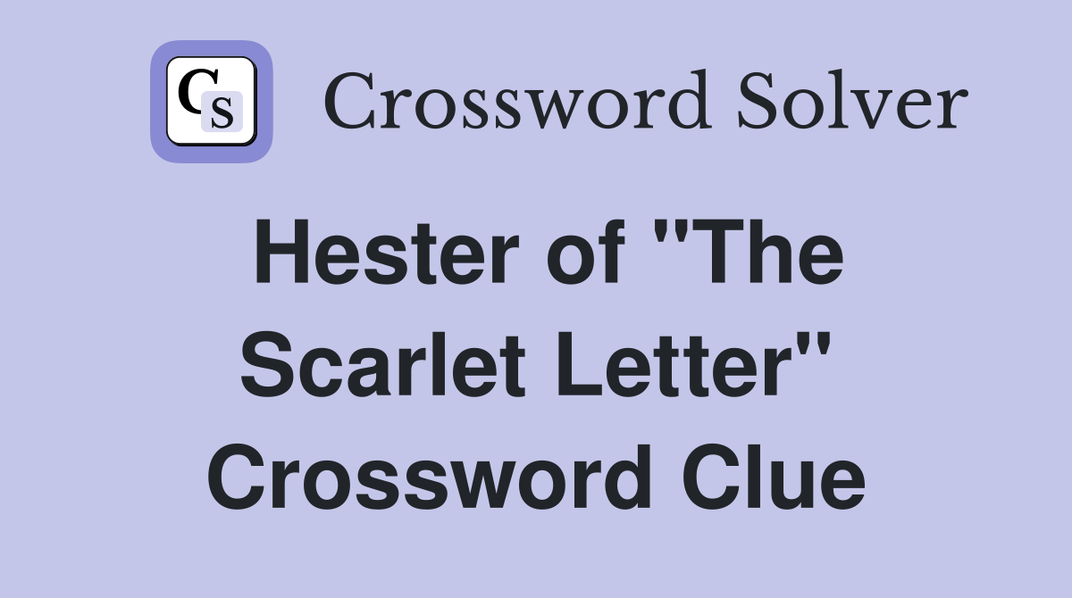Hester of "The Scarlet Letter" Crossword Clue