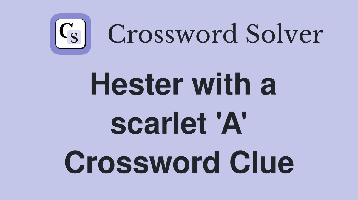 Hester with a scarlet 'A' Crossword Clue