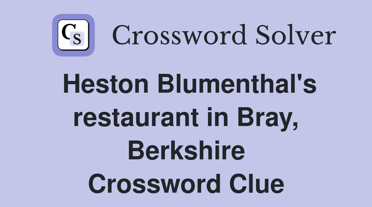 Heston Blumenthal's restaurant in Bray, Berkshire Crossword Clue