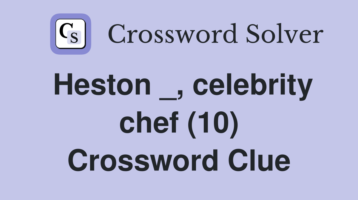 Heston _, celebrity chef (10) Crossword Clue