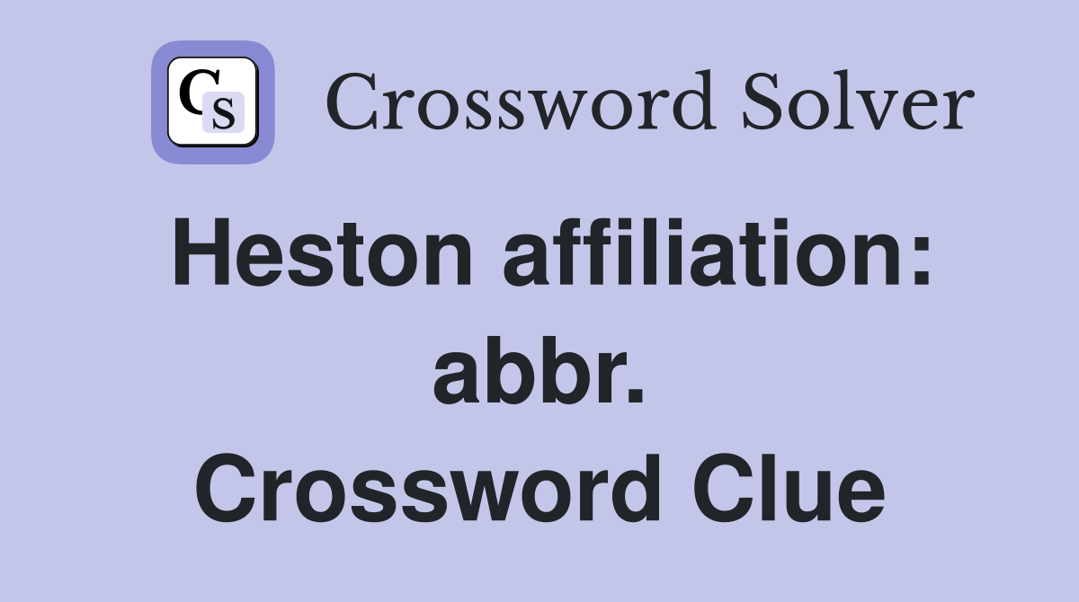 Heston affiliation: abbr. Crossword Clue