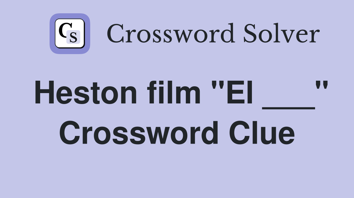 Heston film "El ___" Crossword Clue