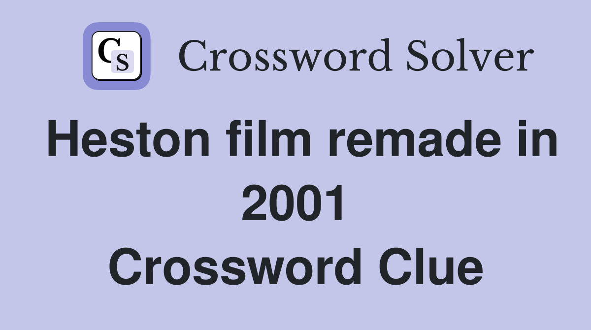Heston film remade in 2001 Crossword Clue