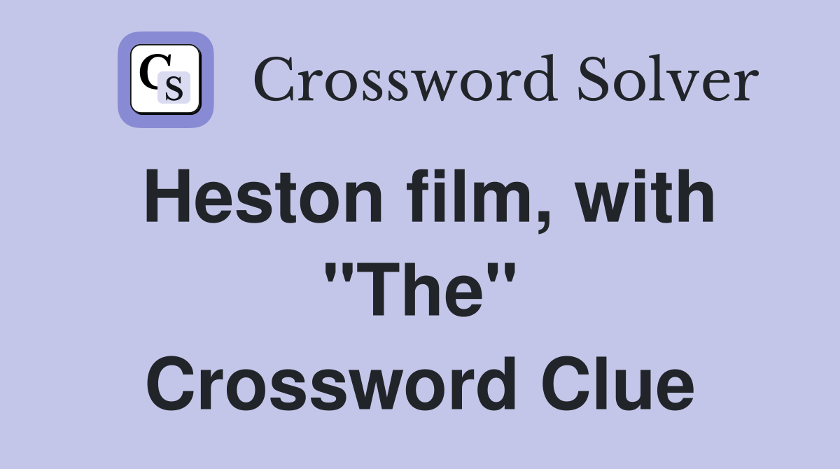 Heston film, with "The" Crossword Clue