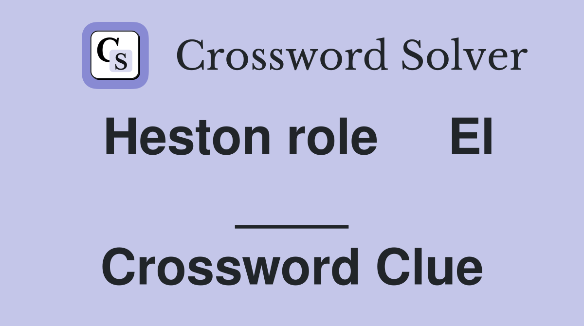 Heston role     El ____ Crossword Clue