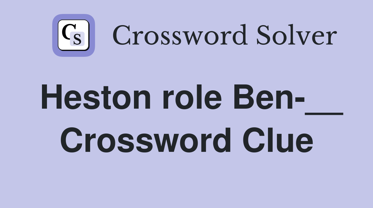 Heston role Ben-__ Crossword Clue