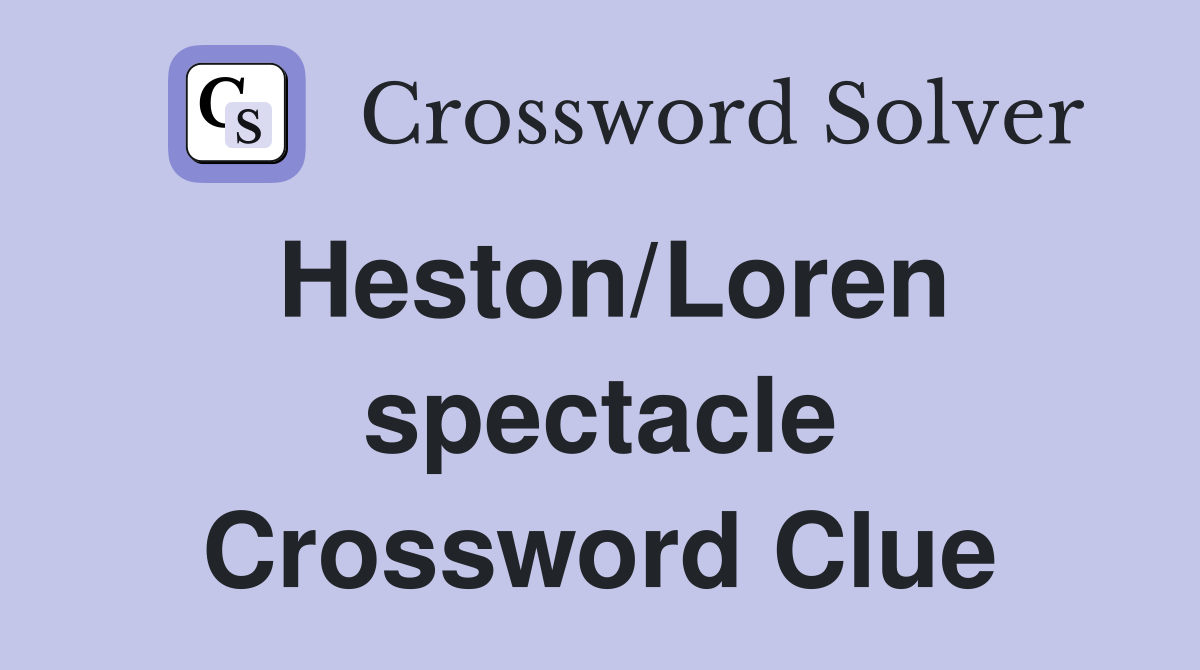 Heston/Loren spectacle Crossword Clue