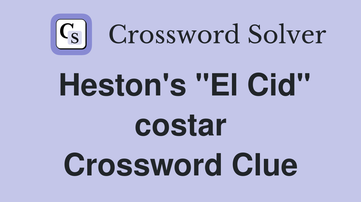 Heston's "El Cid" costar Crossword Clue