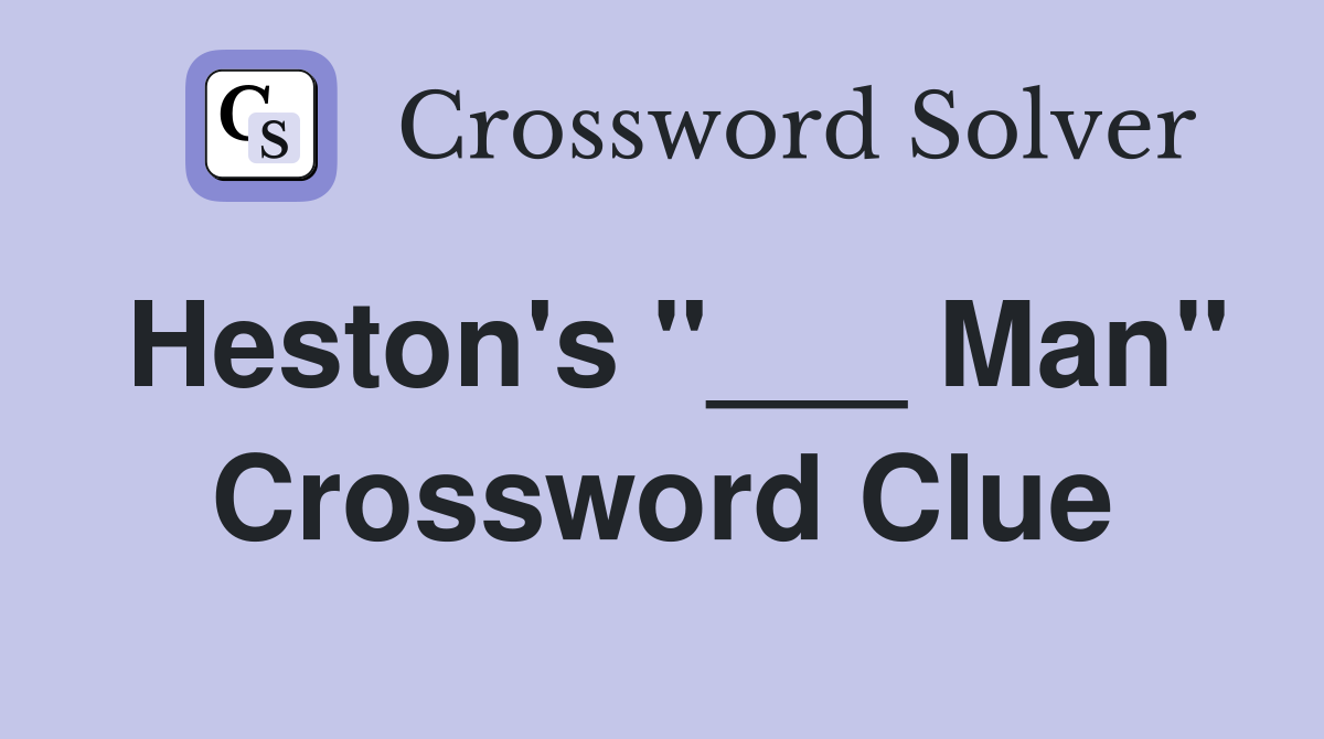 Heston's "___ Man" Crossword Clue