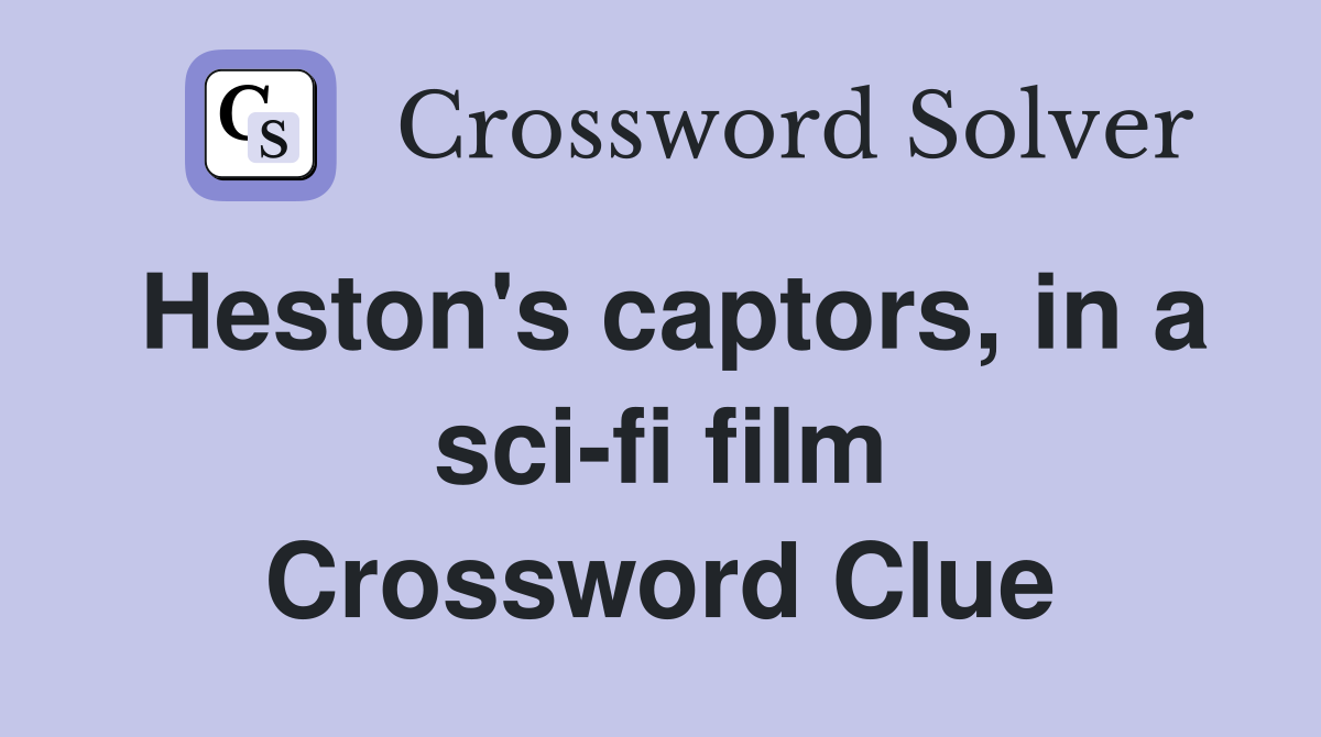 Heston's captors, in a sci-fi film Crossword Clue