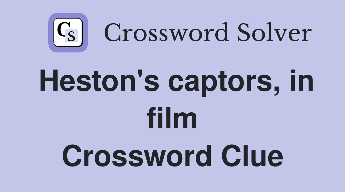 Heston's captors, in film Crossword Clue