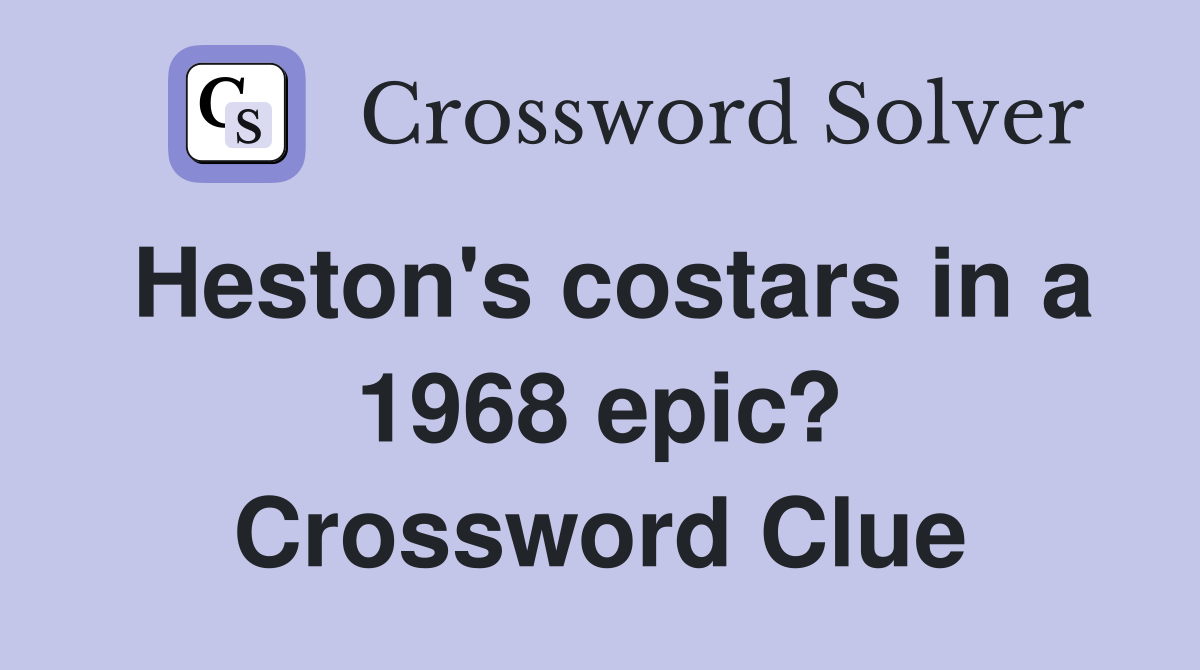 Heston's costars in a 1968 epic? Crossword Clue