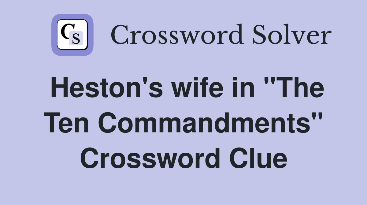 Heston's wife in ''The Ten Commandments'' Crossword Clue