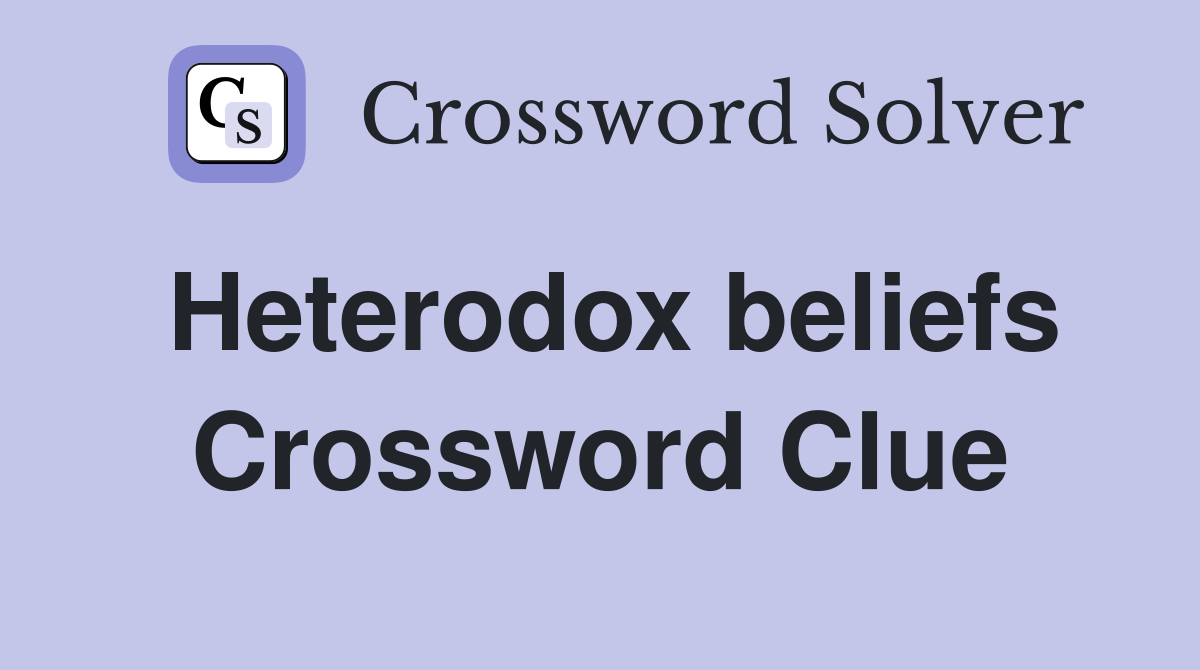 Heterodox beliefs Crossword Clue