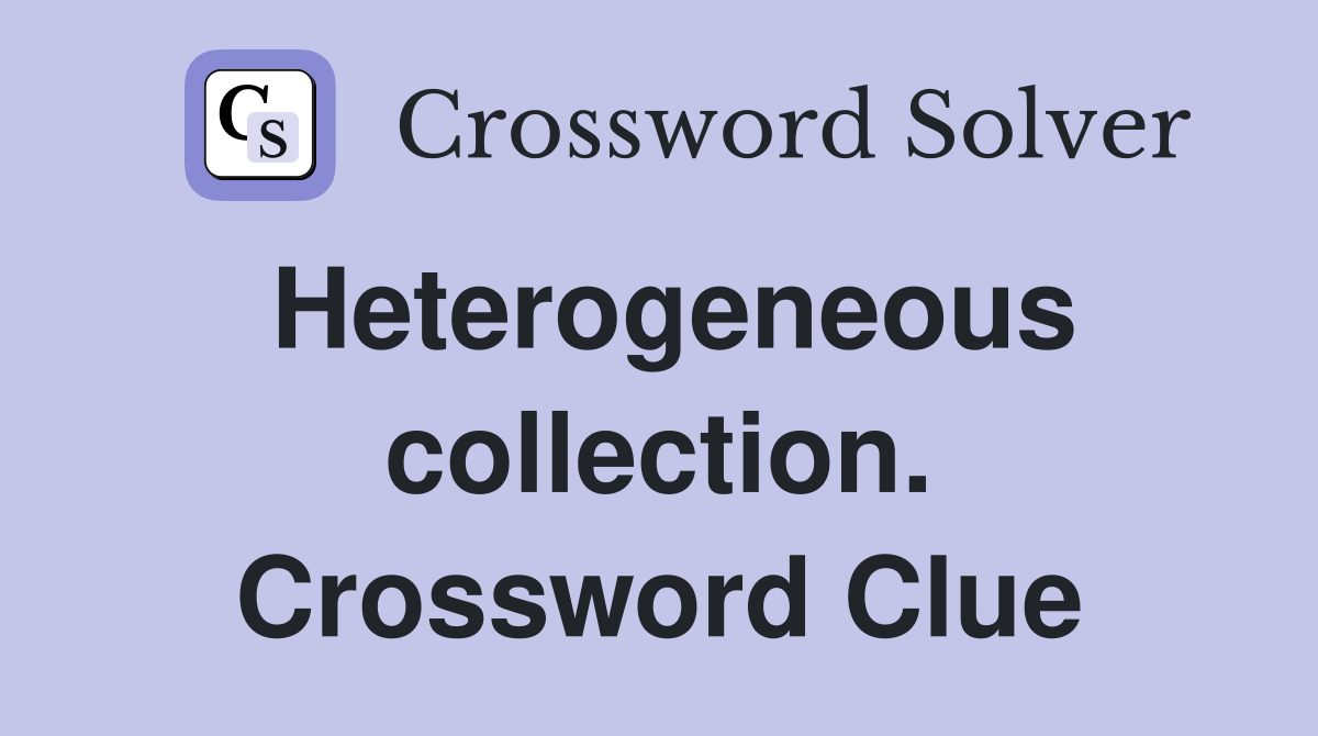 Heterogeneous collection. Crossword Clue