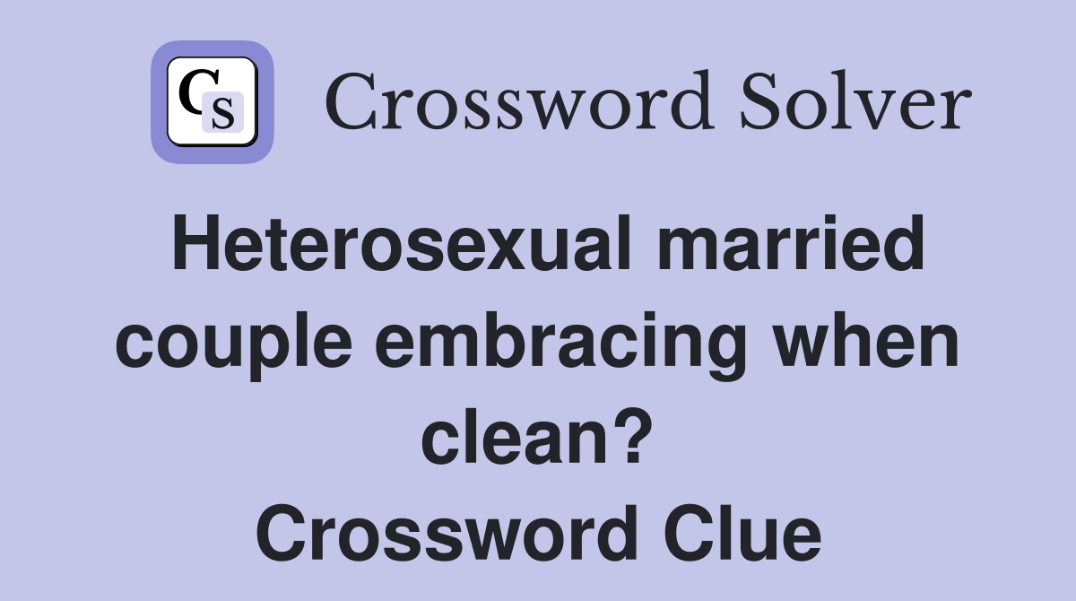 Heterosexual married couple embracing when clean? Crossword Clue