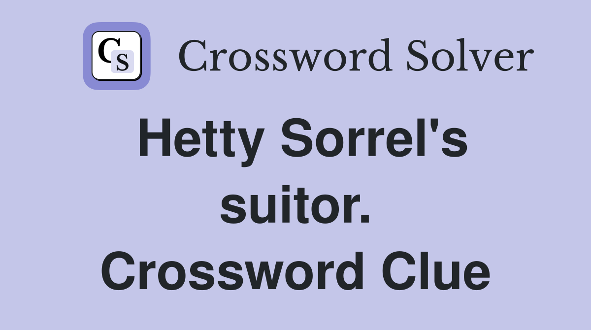 Hetty Sorrel's suitor. Crossword Clue