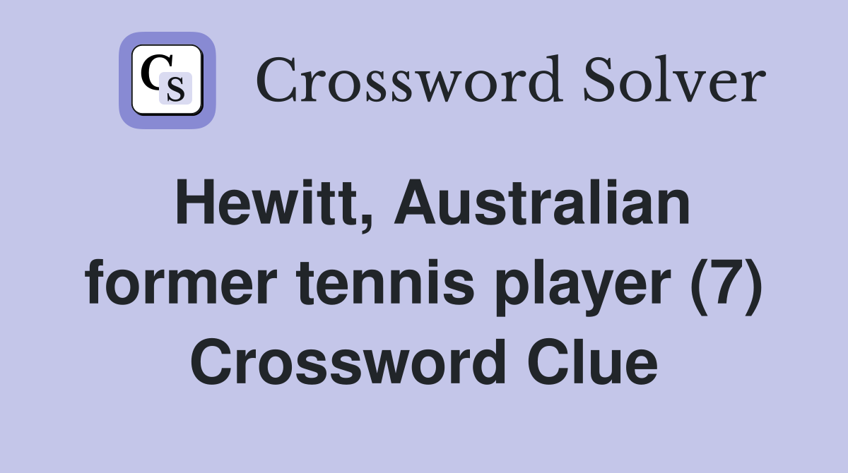 Hewitt, Australian former tennis player (7) Crossword Clue