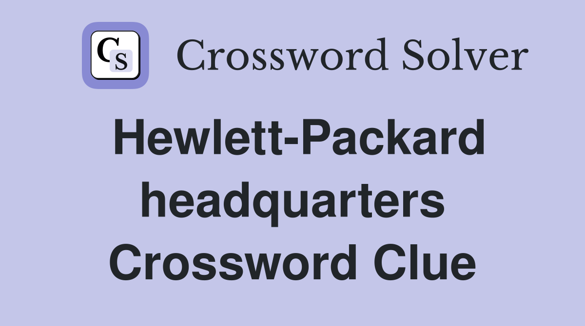 Hewlett-Packard headquarters Crossword Clue