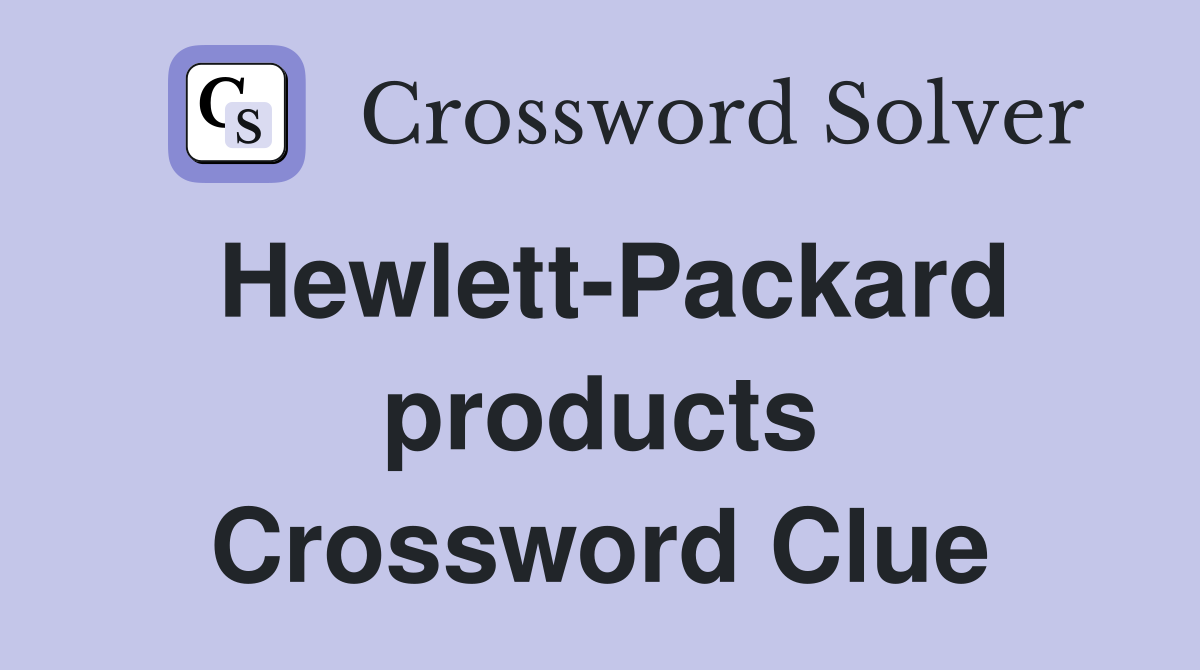 Hewlett-Packard products Crossword Clue